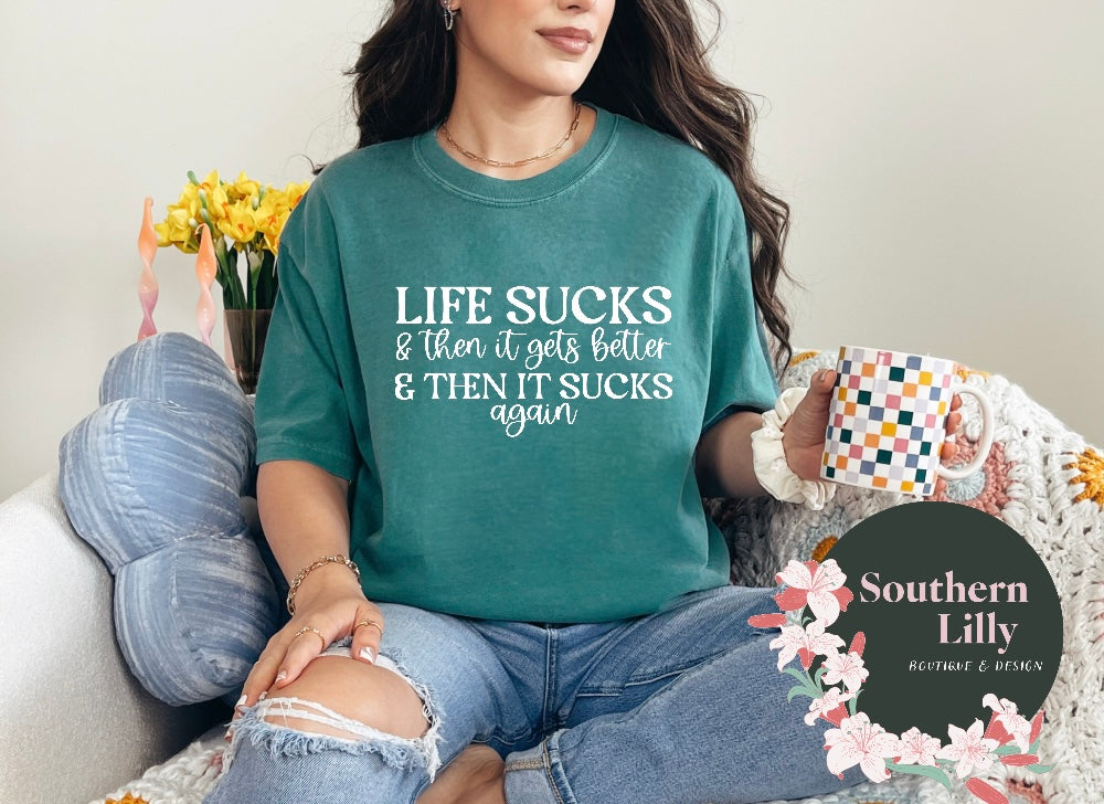 Life Sucks Gets Better Sucks Again Comfort Colors T-Shirt