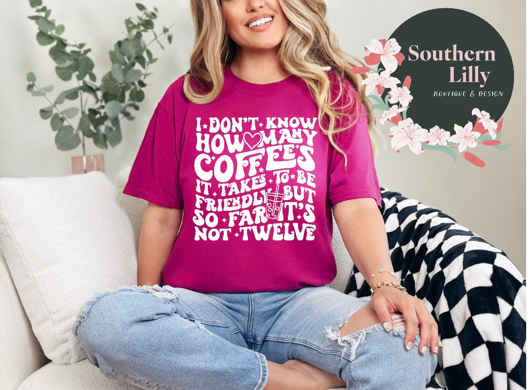 I Don't Know How Many Coffees it Takes to be Friendly Comfort Colors T-Shirt