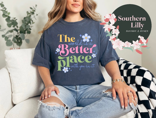 The World is A Better Place Comfort Colors T-Shirt