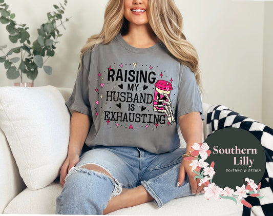 Raising my Husband is Exhausting Comfort Colors T-Shirt