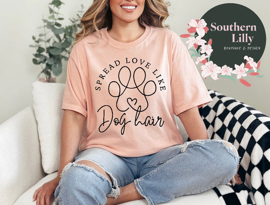 Spread Love Like Dog Hair Comfort Colors T-Shirt