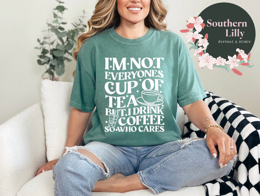 I'm Not Everyone's Cup of Tea Coffee Comfort Colors T-Shirt