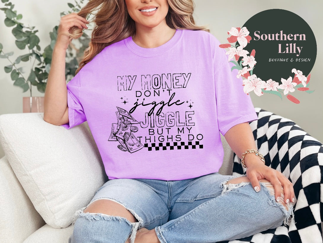 My Money Don't Jiggle Thighs Comfort Colors T-Shirt