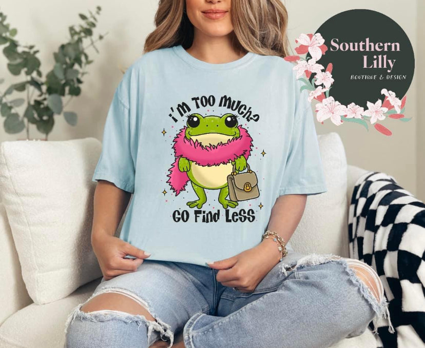 I’m Too Much? Frog Comfort Colors T-Shirt