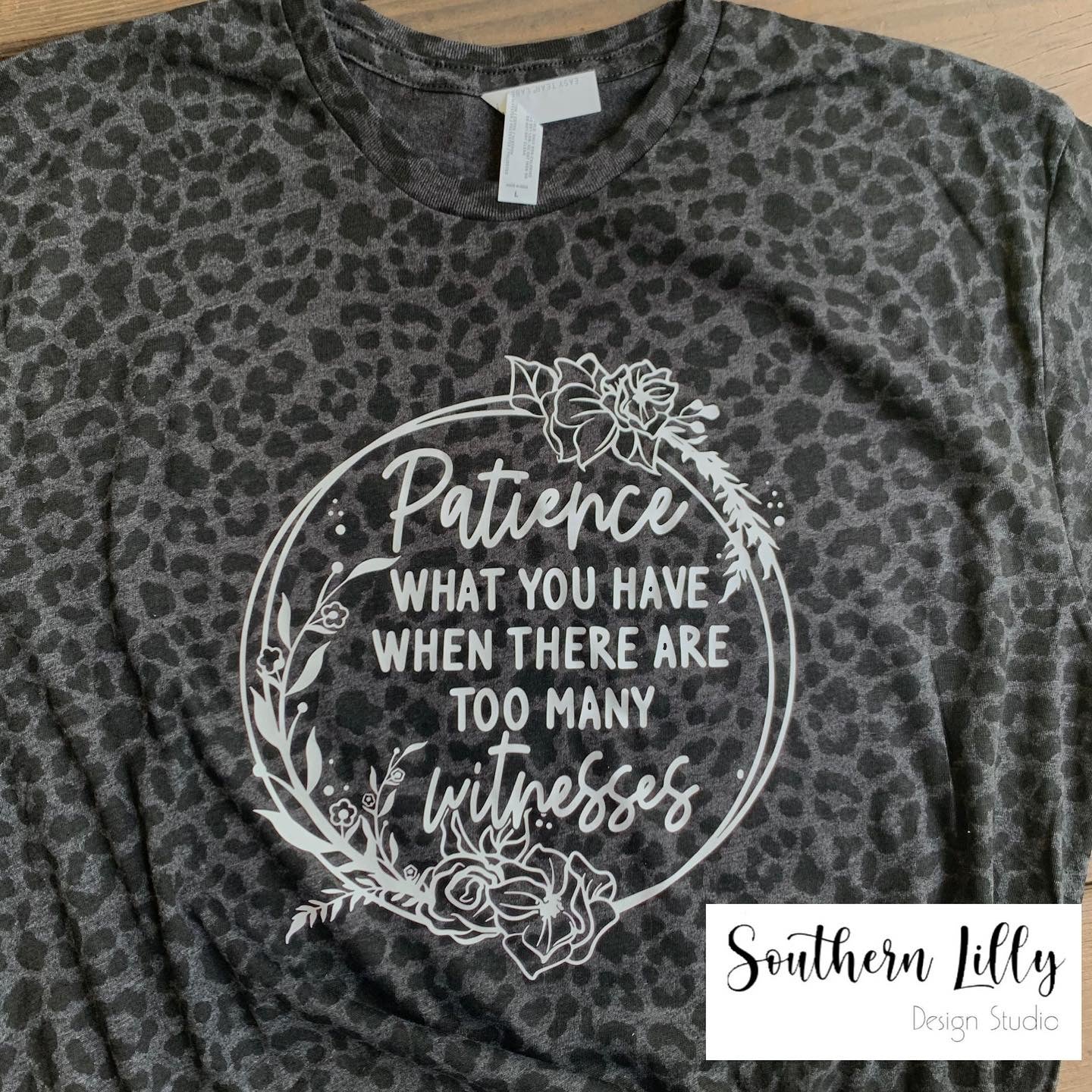 Patience What you Have When There’s  Witnesses Leopard Print T-Shirt