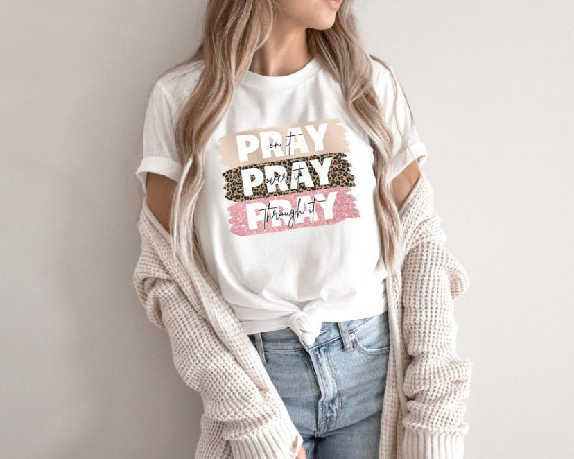 Pray On It, Over it, Through It T-Shirt