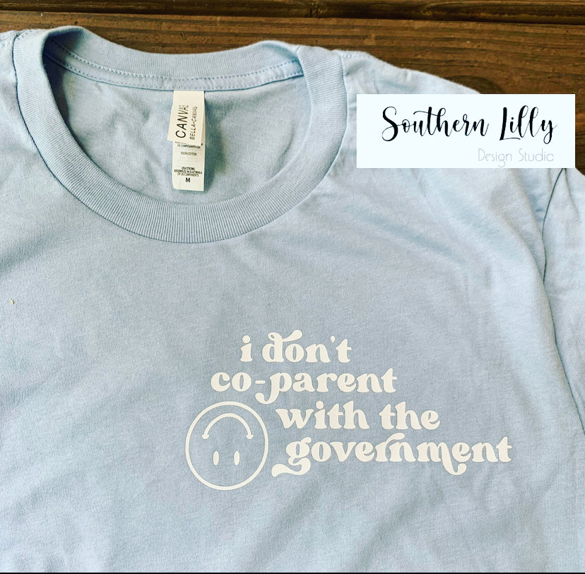 I Don’t Co-Parent with the Government T-Shirt